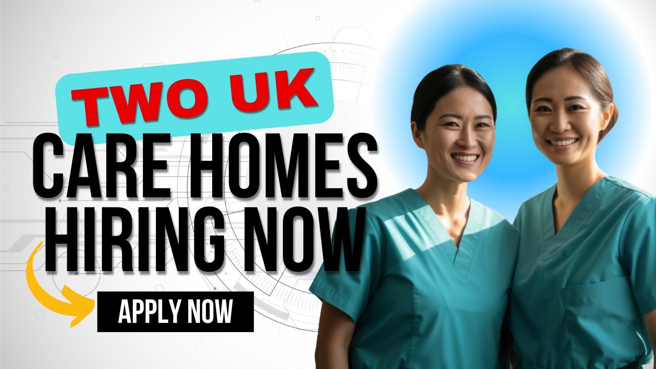 Two UK Care Homes Offering Visa Sponsorship for 2025: A Rare Opportunity for Foreign Workers
