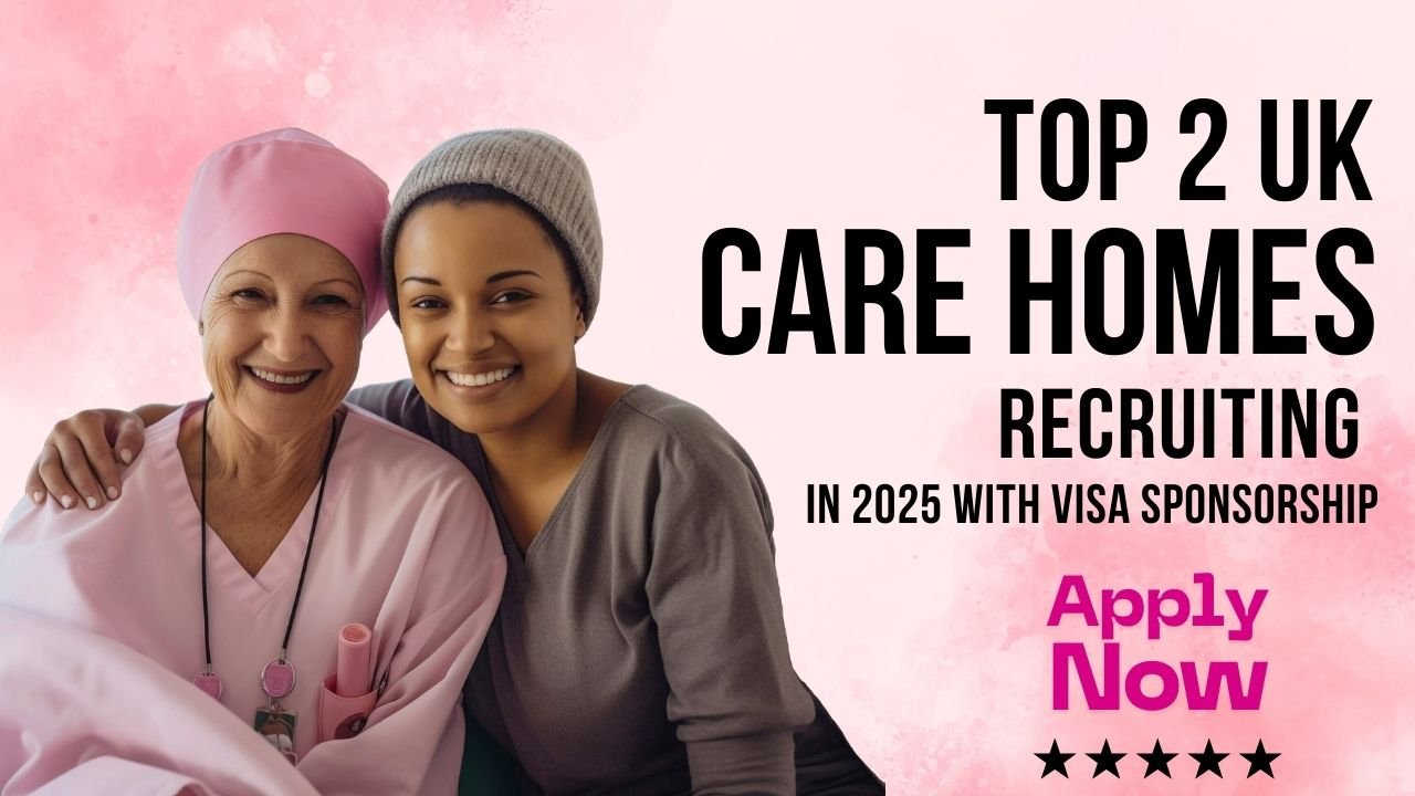 Top 2 UK Care Homes Recruiting in 2025 With Visa Sponsorship