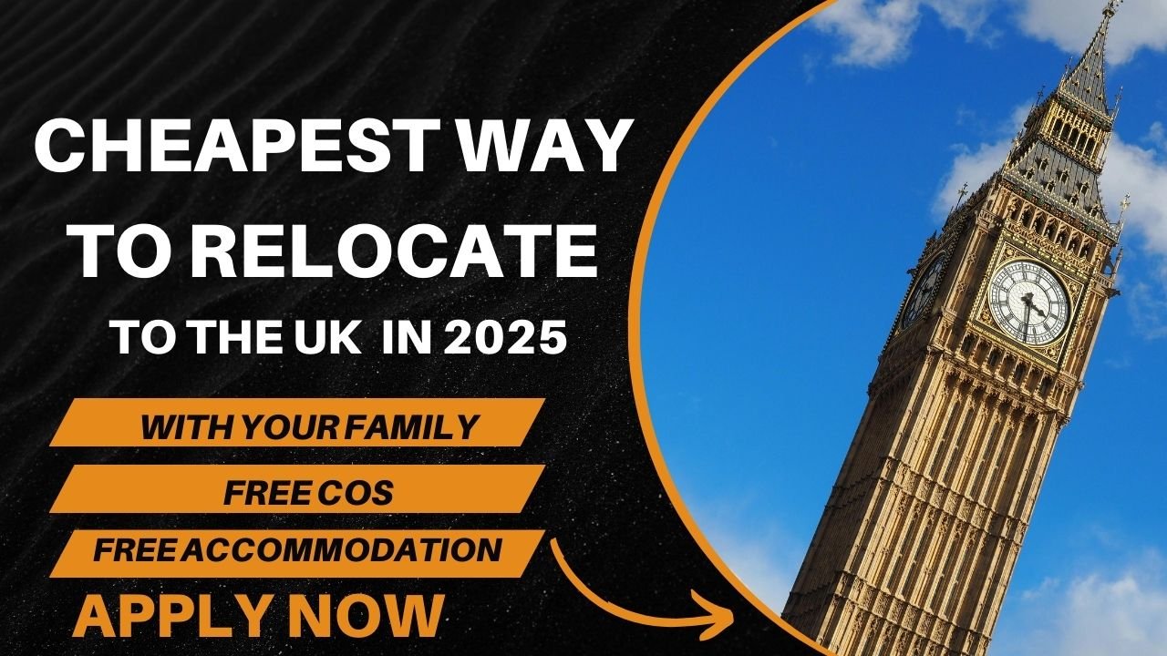 The Cheapest Way to Relocate to the UK in 2025 with Your Family | Free COS & Accommodation