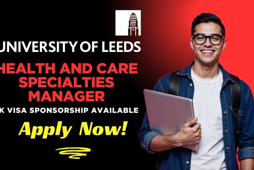 HEALTH AND CARE SPECIALTIES MANAGER – University of Leeds UK
