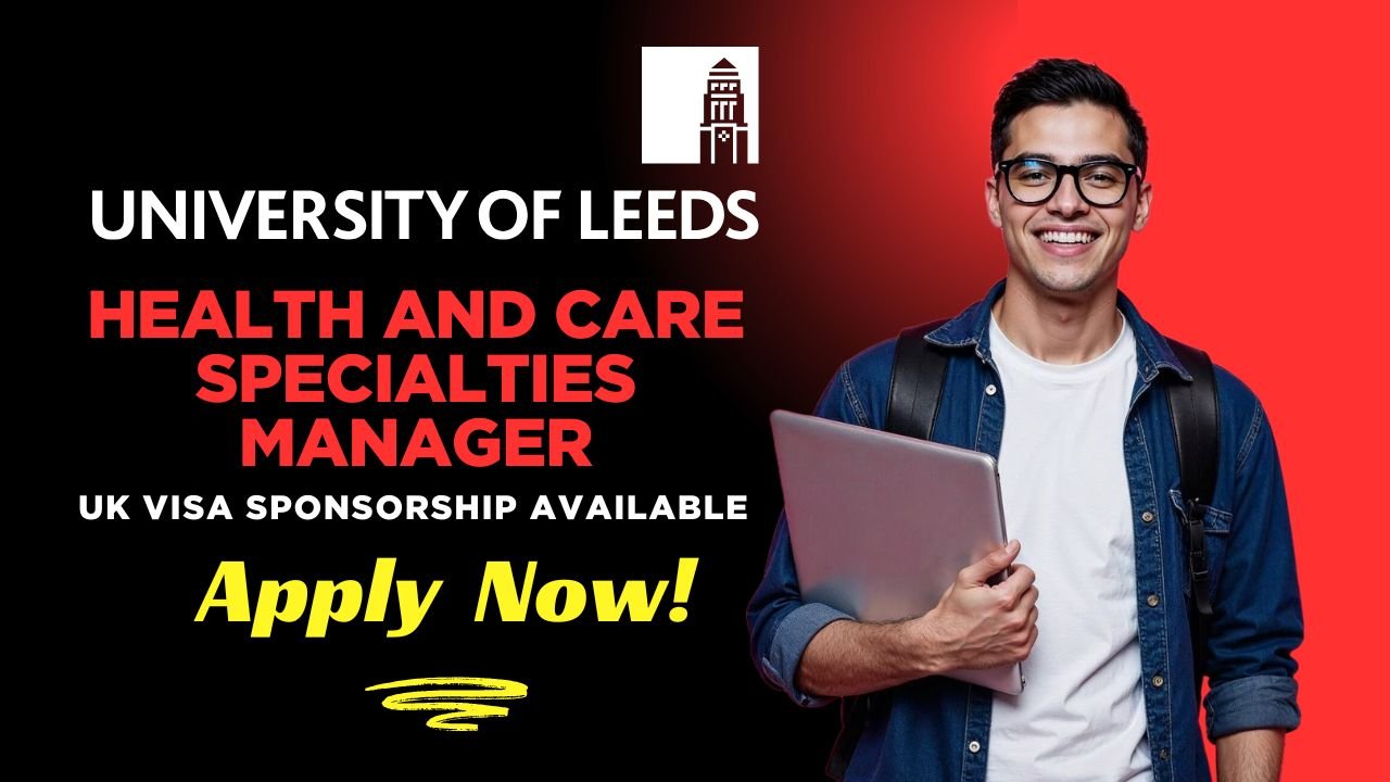 HEALTH AND CARE SPECIALTIES MANAGER – University of Leeds UK