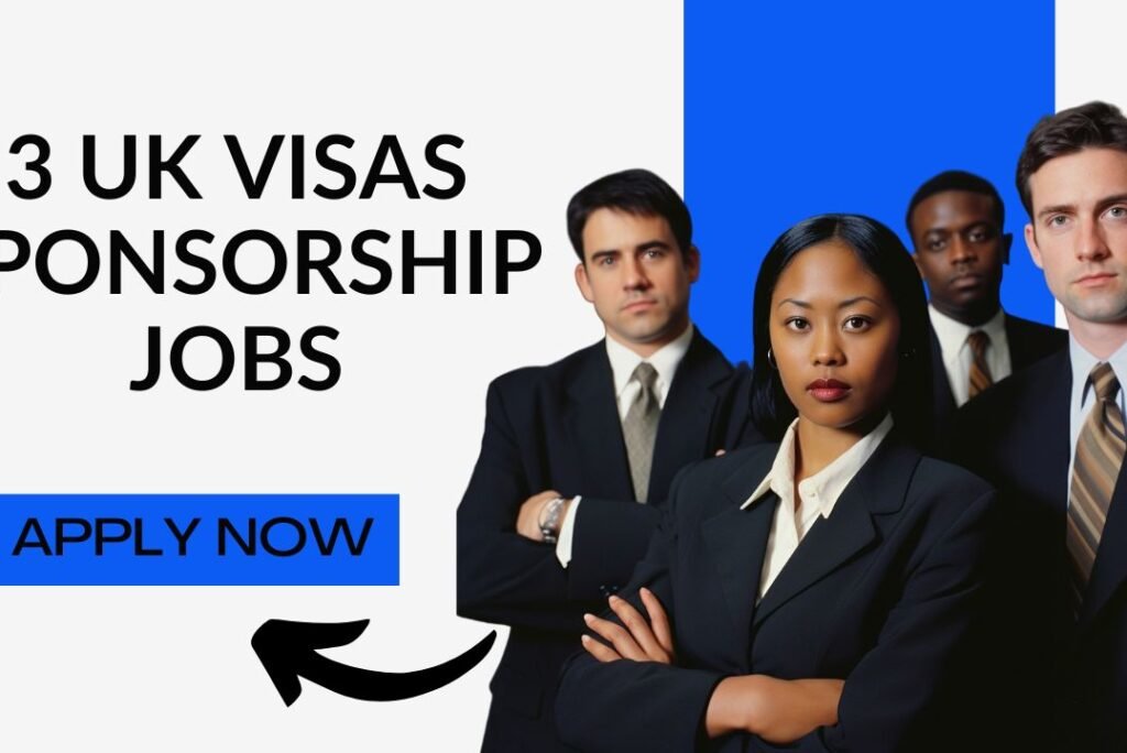 3 UK Jobs with Visa Sponsorship – Nigerians in the UK, Apply Now!