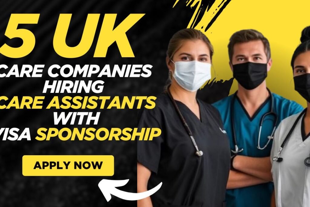 5 UK Care Companies Hiring Care Assistants with Visa Sponsorship – April/May 2025 Update
