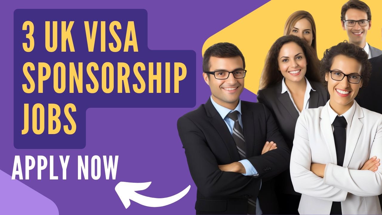 Three UK Visa Sponsorship Jobs for Nigerians – Apply Now!
