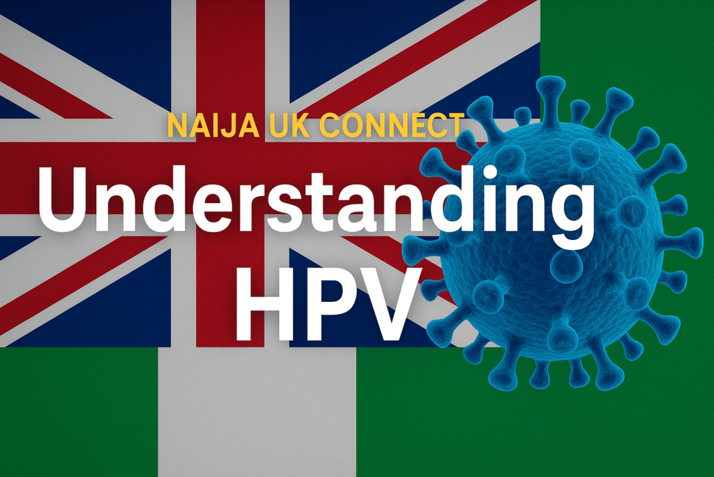 Understanding HPV: What Every Nigerian in the UK Should Know 🇳🇬🇬🇧