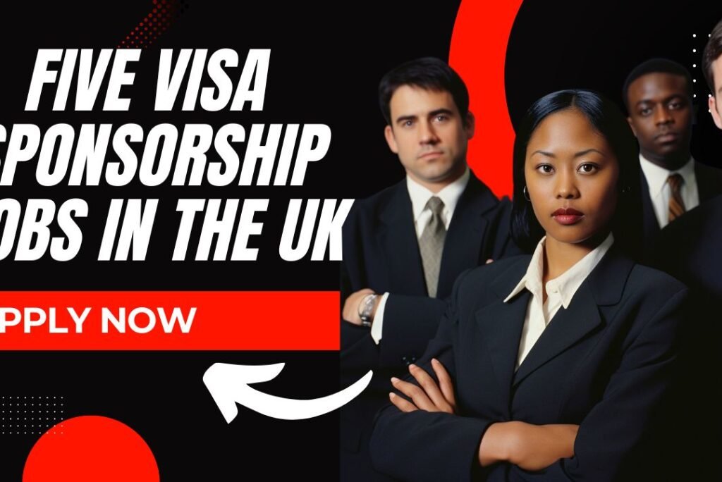 Five UK Jobs That Offer Visa Sponsorship – Apply Now!