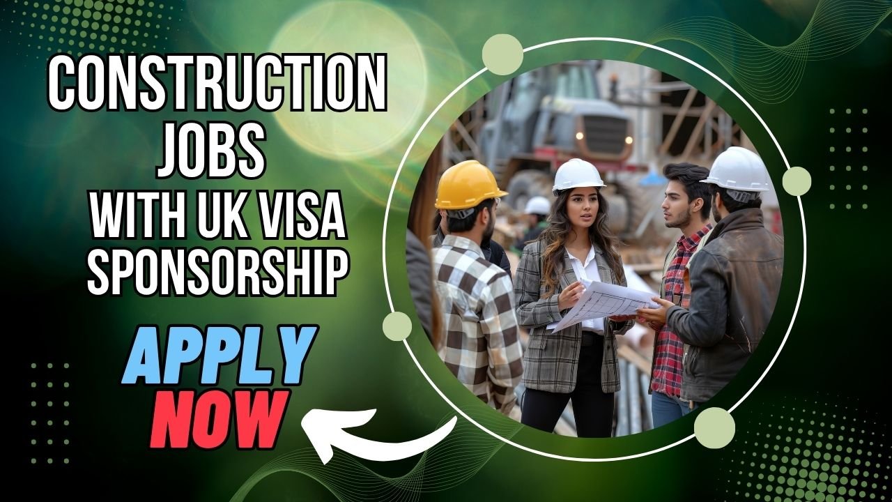 Construction Jobs in the UK with Visa Sponsorship – Open Roles for Nigerians