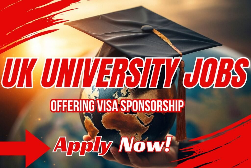 UK University Jobs Offering Visa Sponsorship – June 2025 Opportunities
