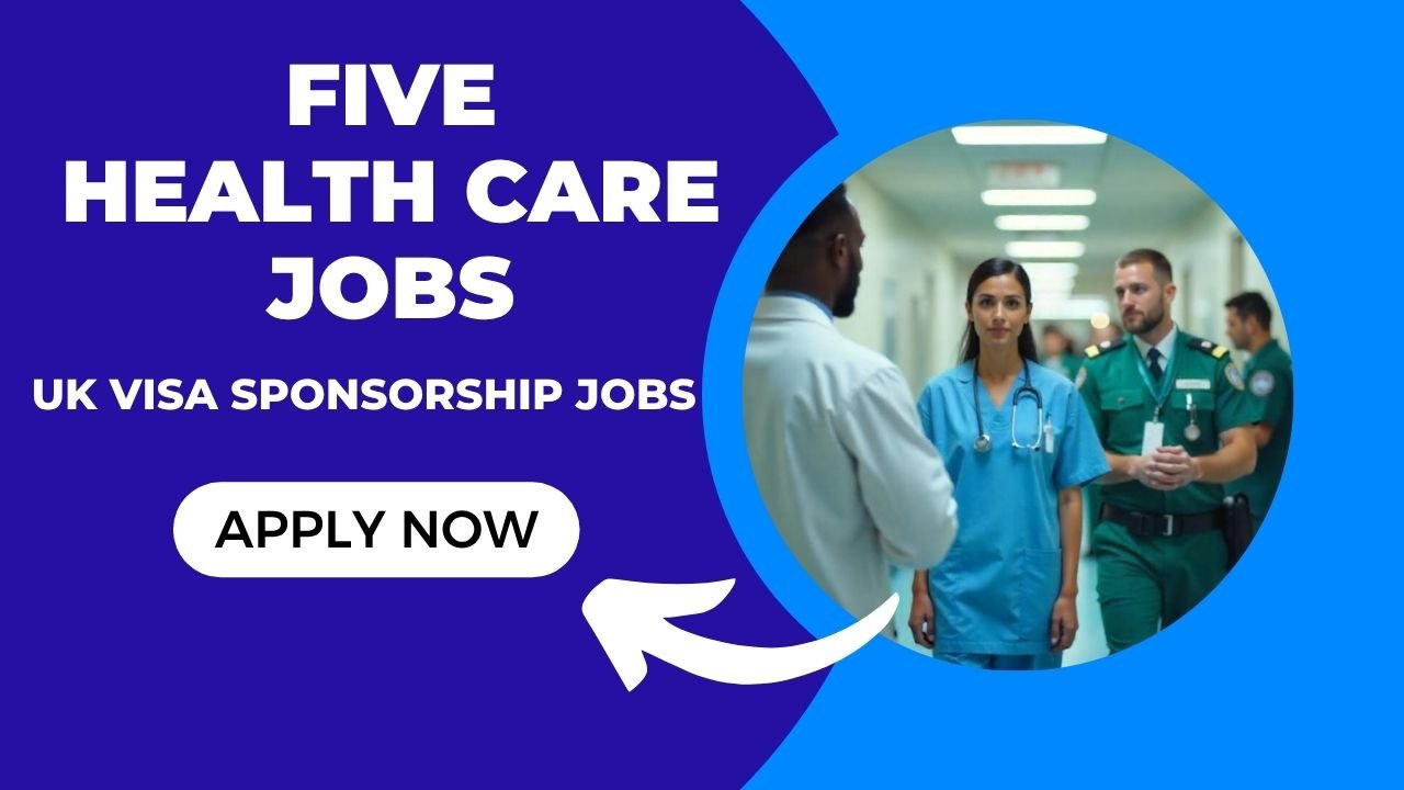 Five UK Healthcare Jobs with Visa Sponsorship – Apply Now!