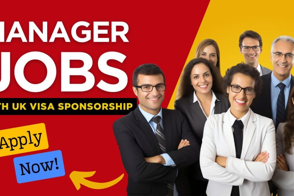 UK Visa Sponsored Manager Jobs – Openings You Can Apply for Now!