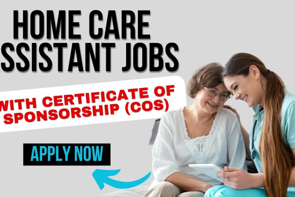 Home Care Assistant Jobs with Certificate of Sponsorship (COS)