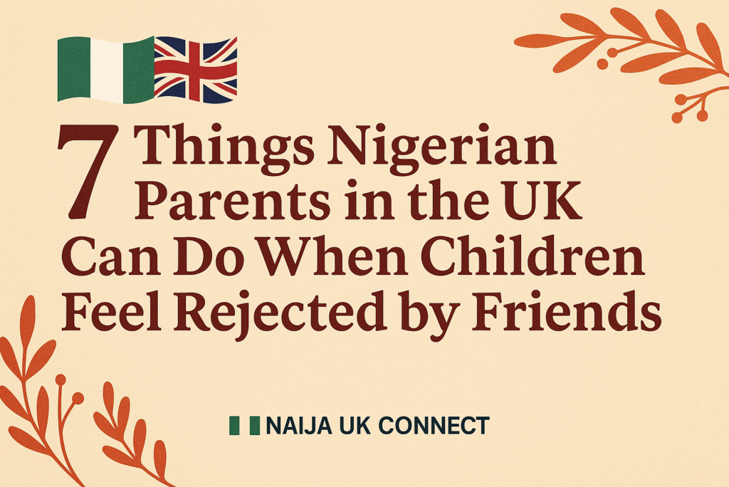 7 Things Nigerian Parents in the UK Can Do When Children Feel Rejected by Friends