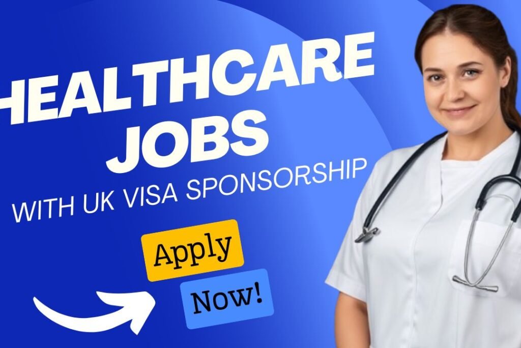 Latest Healthcare Jobs with UK Visa Sponsorship – July 2025