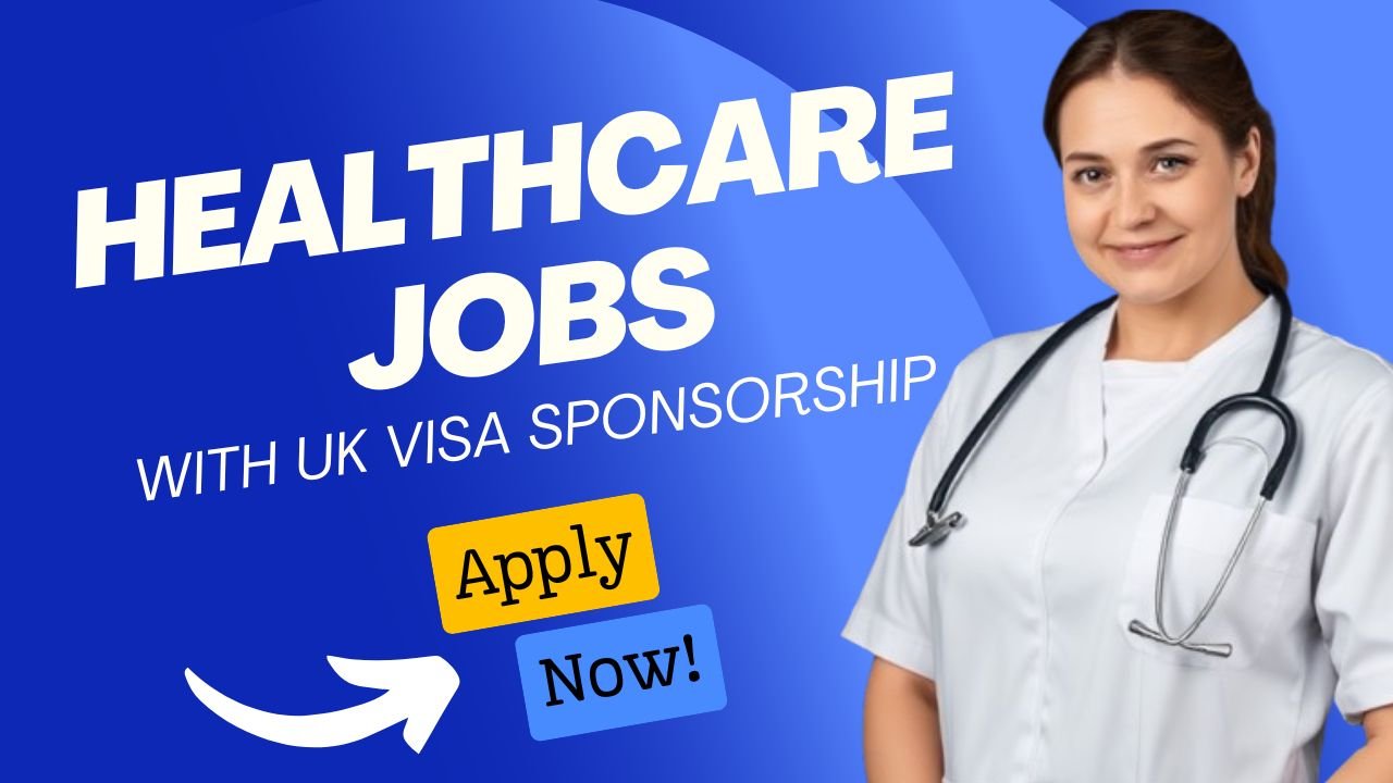 Latest Healthcare Jobs with UK Visa Sponsorship – July 2025