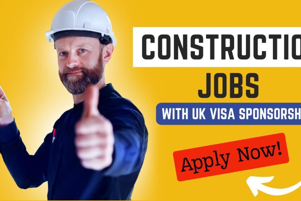 UK Construction Sector Jobs with Visa Sponsorship – Apply Now