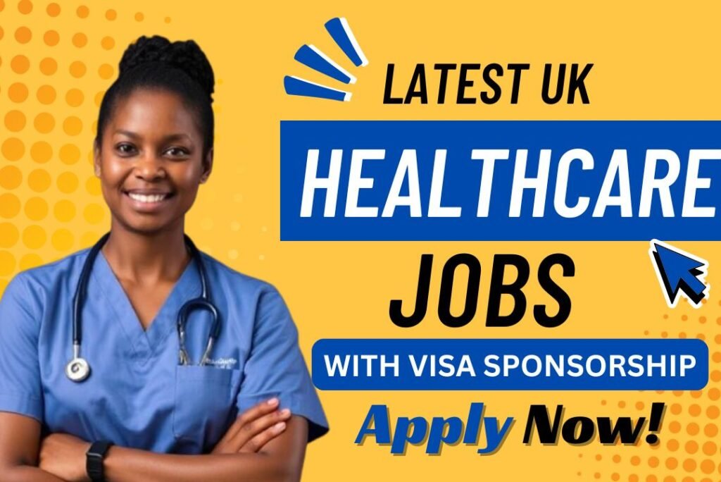 Latest UK Healthcare Jobs with Visa Sponsorship for Nigerians – Apply Now!