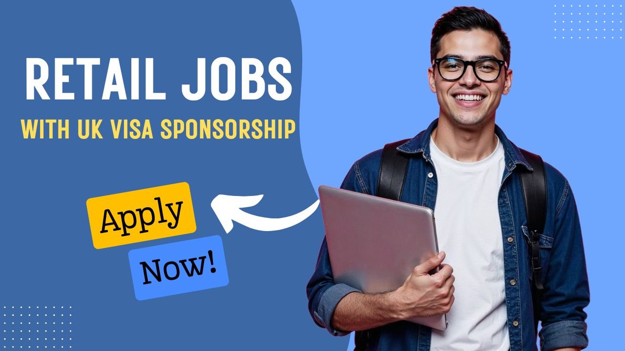 UK Retail Jobs with Visa Sponsorship – Apply Now