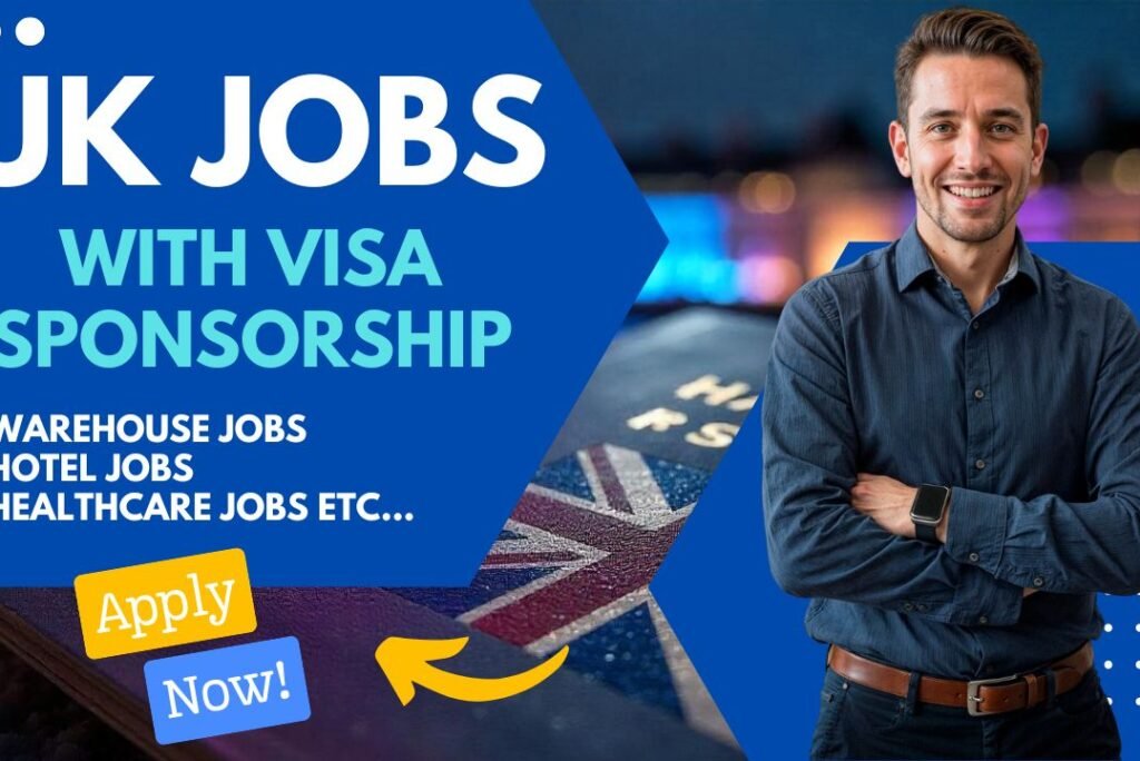 UK Jobs with Visa Sponsorship – Apply Now