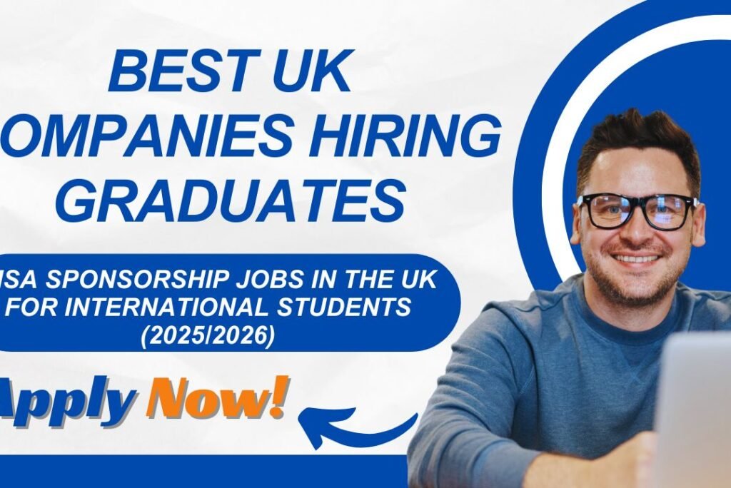 Visa Sponsorship Jobs in the UK for International Students & Graduates (2025/2026)