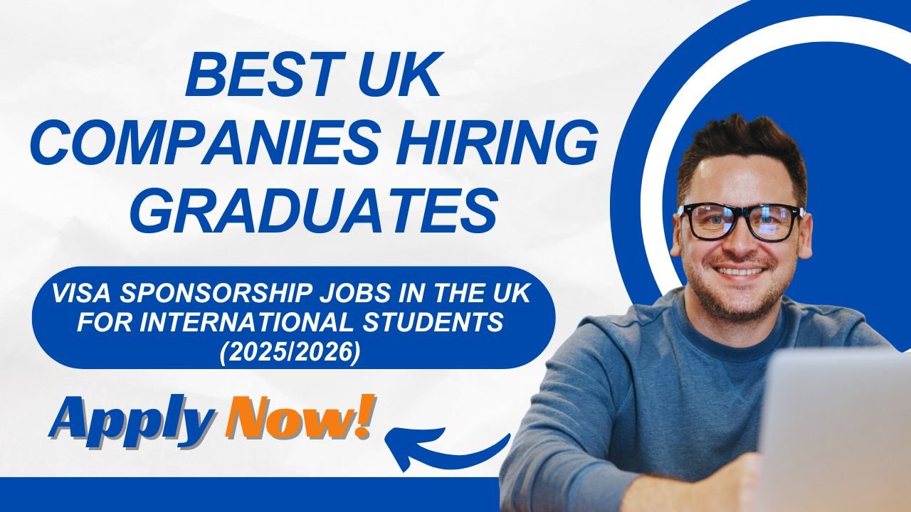 Visa Sponsorship Jobs in the UK for International Students & Graduates (2025/2026)