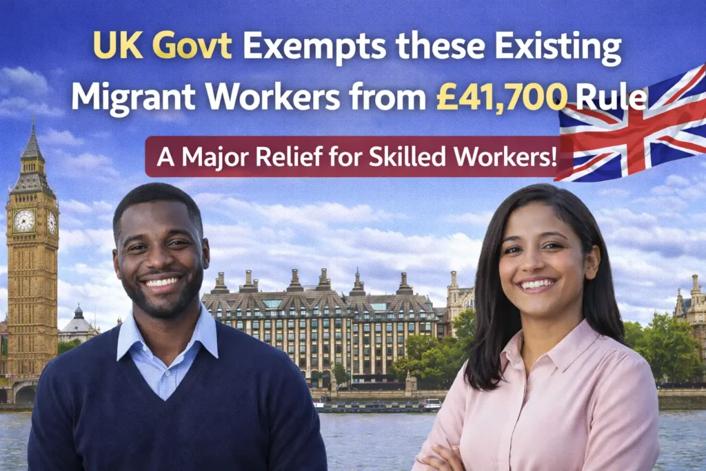 UK Government Exempts Some Existing Migrant Workers from £41,700 Salary Rule