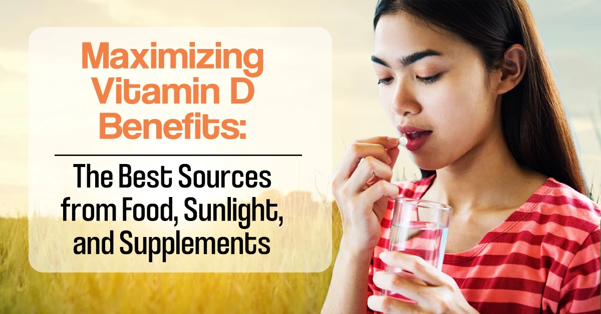 Vitamin D: Benefits, Food Sources, Daily Requirements and Supplements