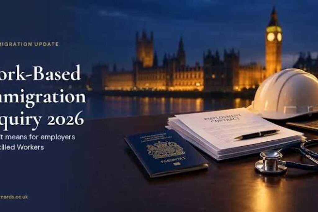 UK Work-Based Immigration Inquiry 2026: Major Changes Could Be on the Horizon
